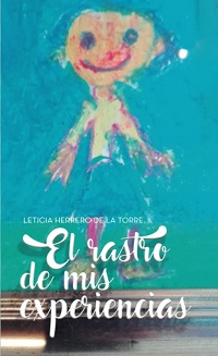 Portada del libro, El rastro de mis experiencias de Leticia Herrero de la Torre